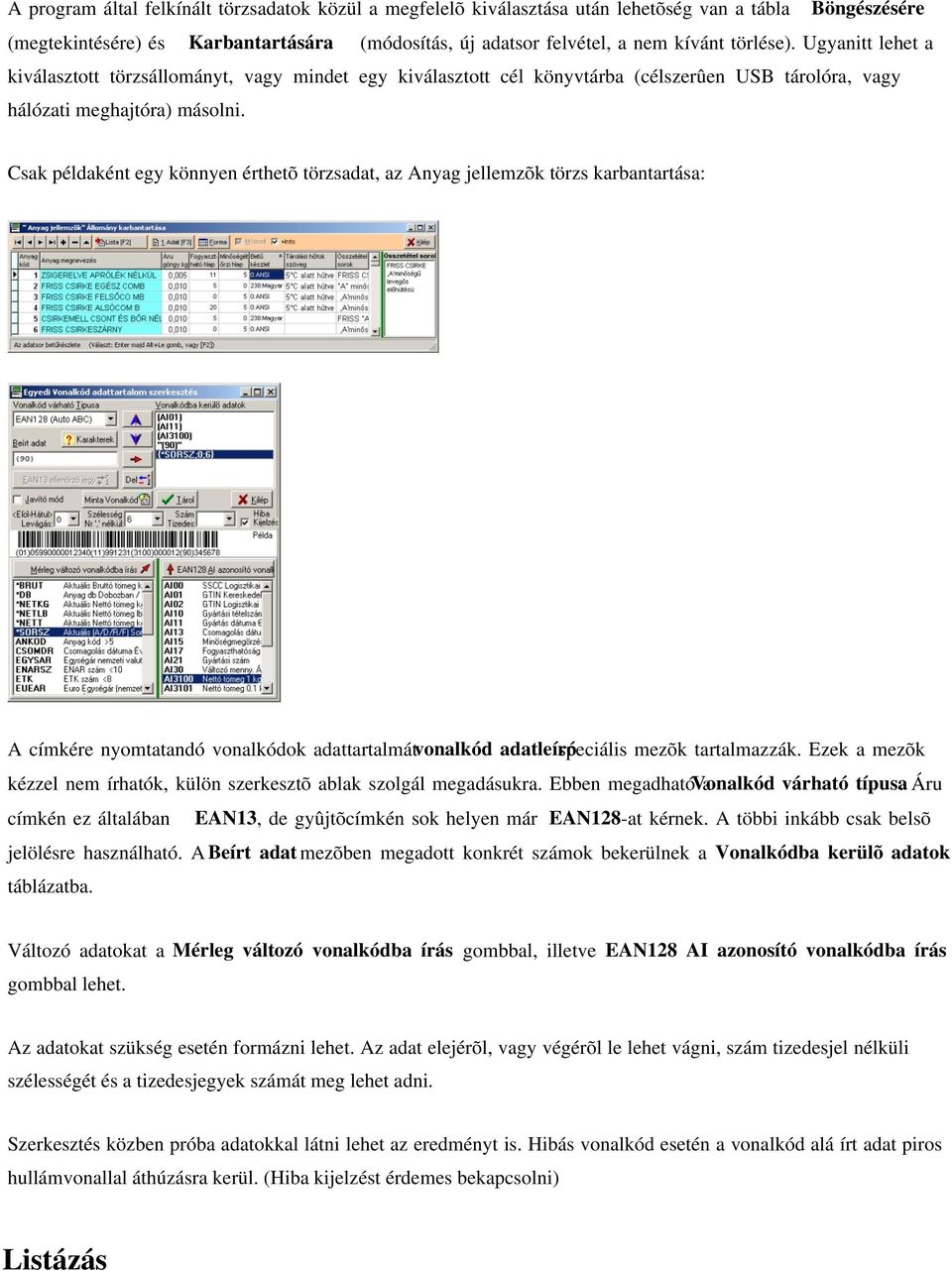 Csak példaként egy könnyen érthetõ törzsadat, az Anyag jellemzõk törzs karbantartása: A címkére nyomtatandó vonalkódok adattartalmát vonalkód adatleíró speciális mezõk tartalmazzák.