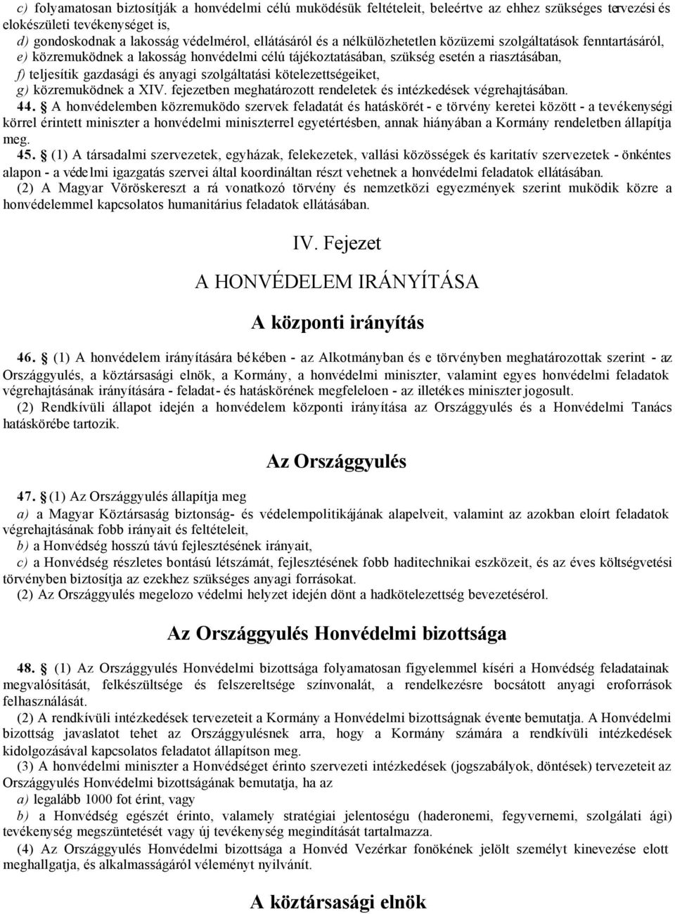 kötelezettségeiket, g) közremuködnek a XIV. fejezetben meghatározott rendeletek és intézkedések végrehajtásában. 44.