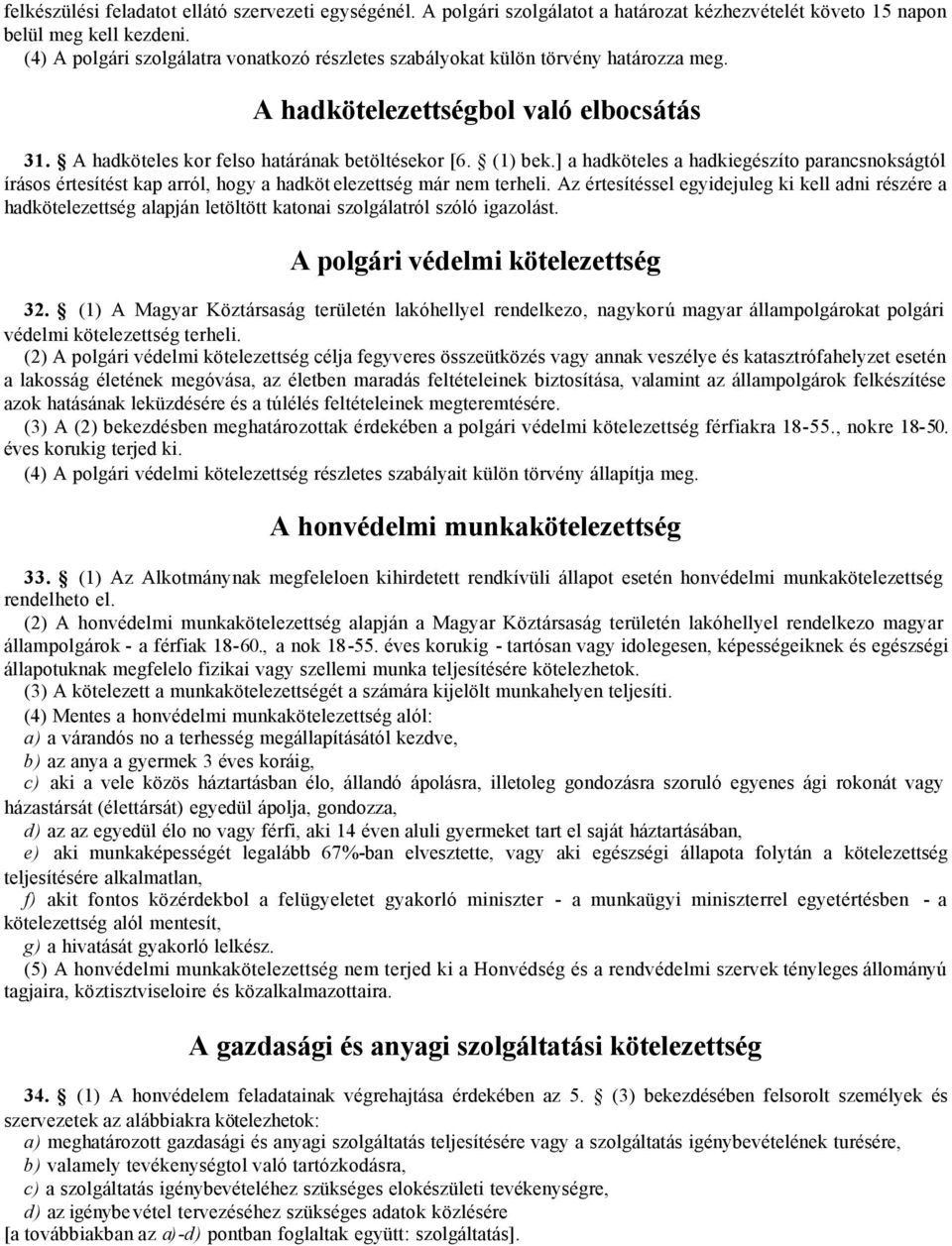 ] a hadköteles a hadkiegészíto parancsnokságtól írásos értesítést kap arról, hogy a hadköt elezettség már nem terheli.