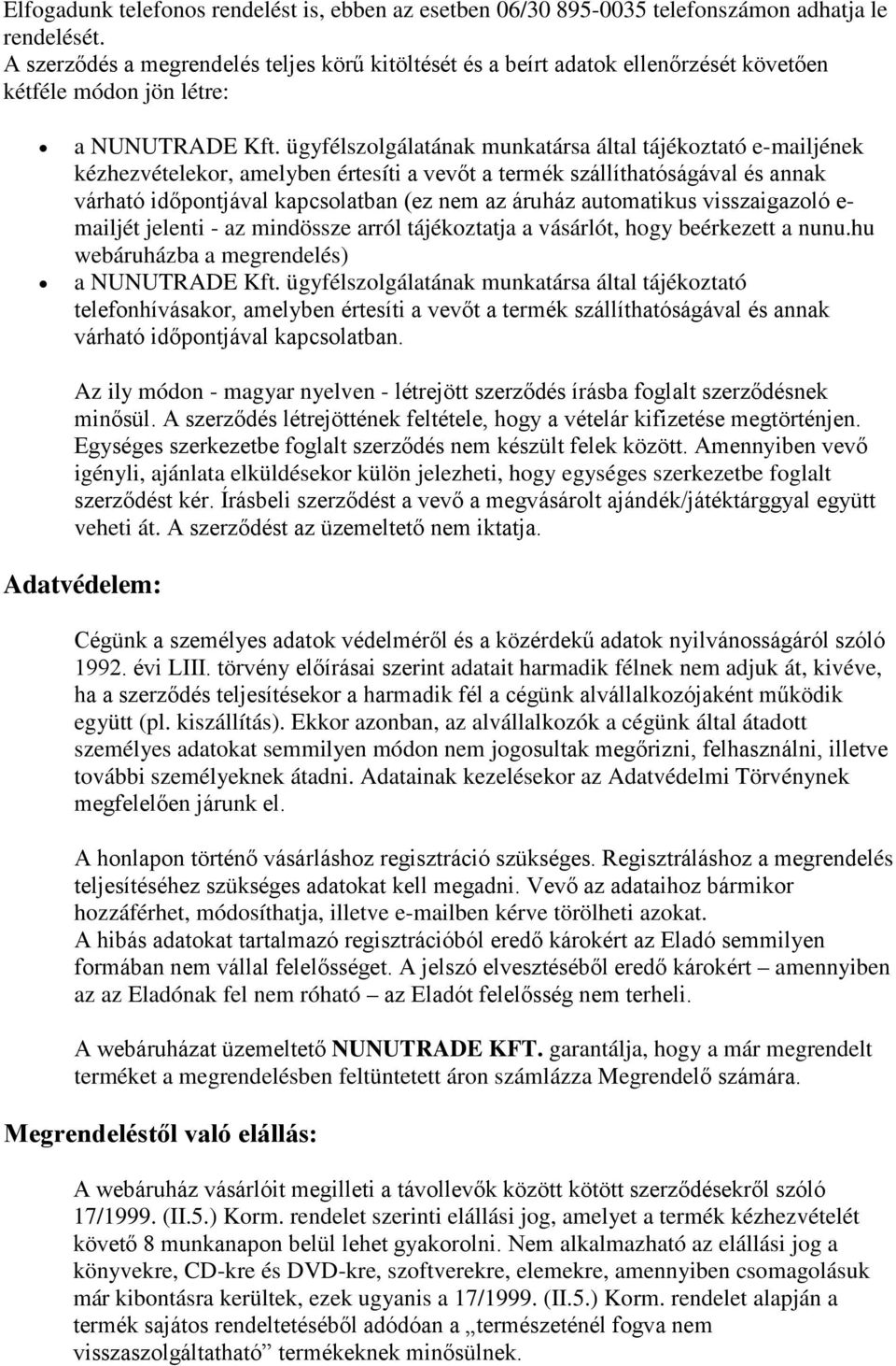ügyfélszolgálatának munkatársa által tájékoztató e-mailjének kézhezvételekor, amelyben értesíti a vevőt a termék szállíthatóságával és annak várható időpontjával kapcsolatban (ez nem az áruház