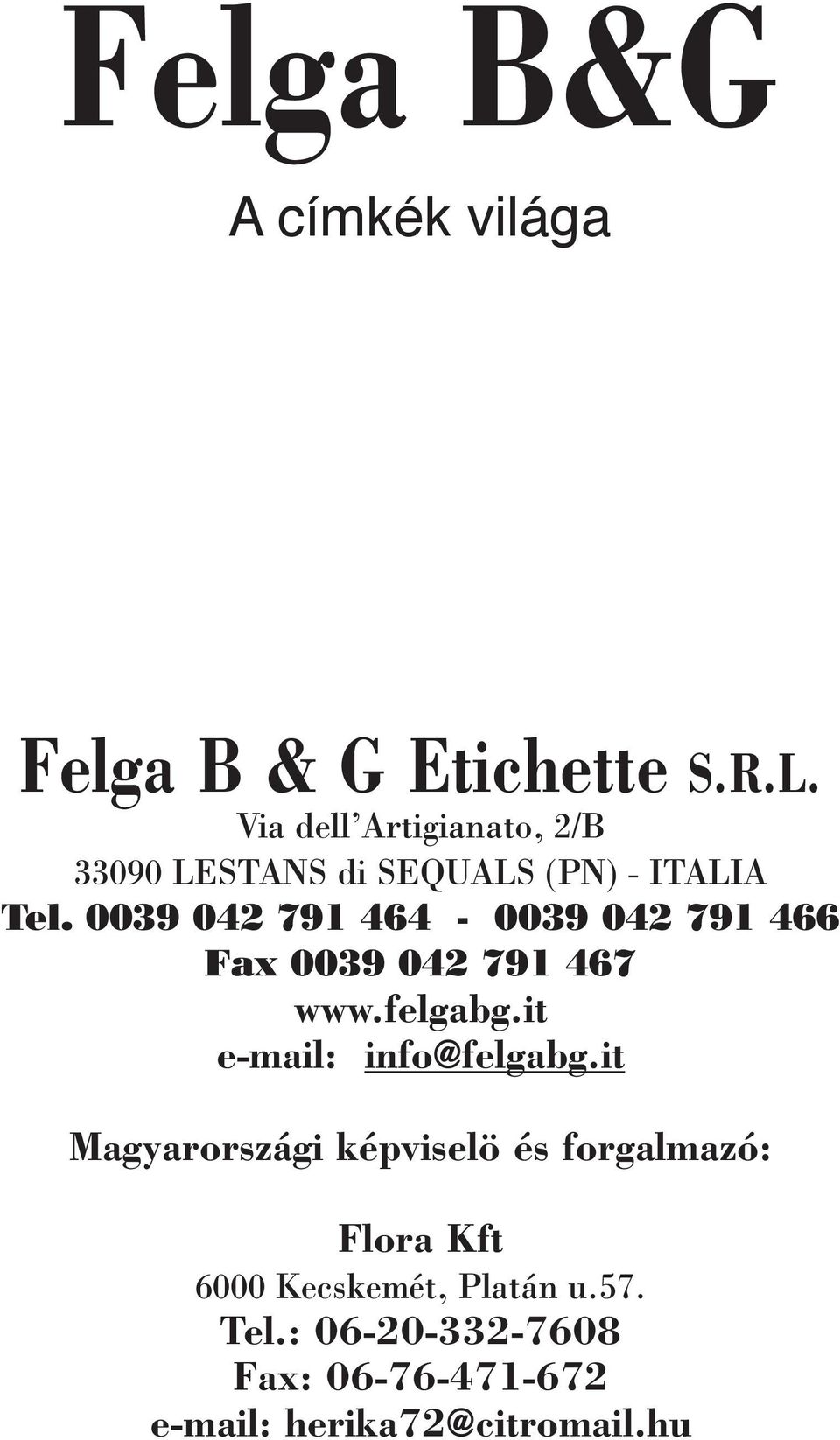 0039 042 791 464-0039 042 791 466 Fax 0039 042 791 467 www.felgabg.it e-mail: info@felgabg.