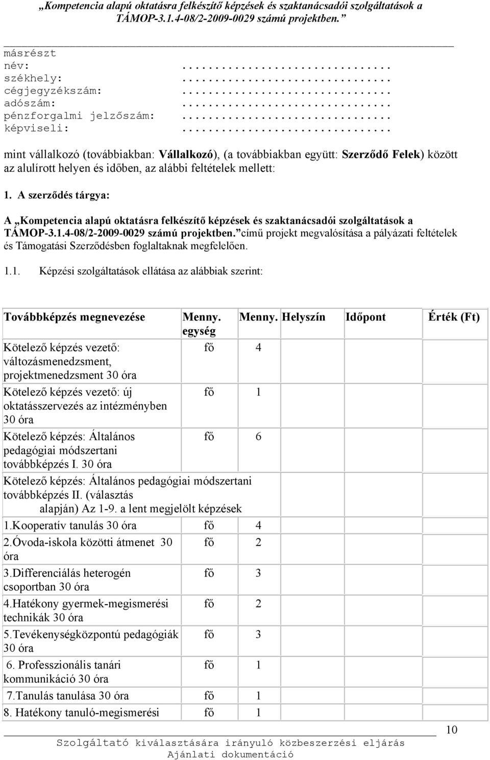 A szerződés tárgya: A Kompetencia alapú oktatásra felkészítő képzések és szaktanácsadói szolgáltatások a című projekt megvalósítása a pályázati feltételek és Támogatási Szerződésben foglaltaknak