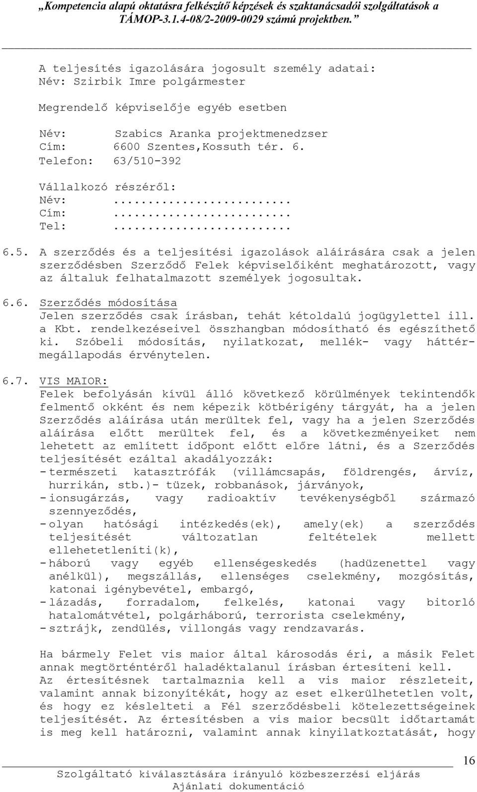 0-392 Vállalkozó részéről: Név:... Cím:... Tel:... 6.5.