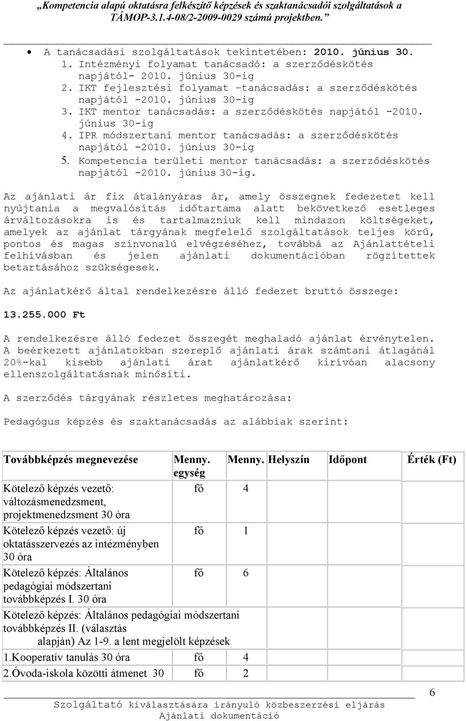 IPR módszertani mentor tanácsadás: a szerződéskötés napjától -2010. június 30-ig 