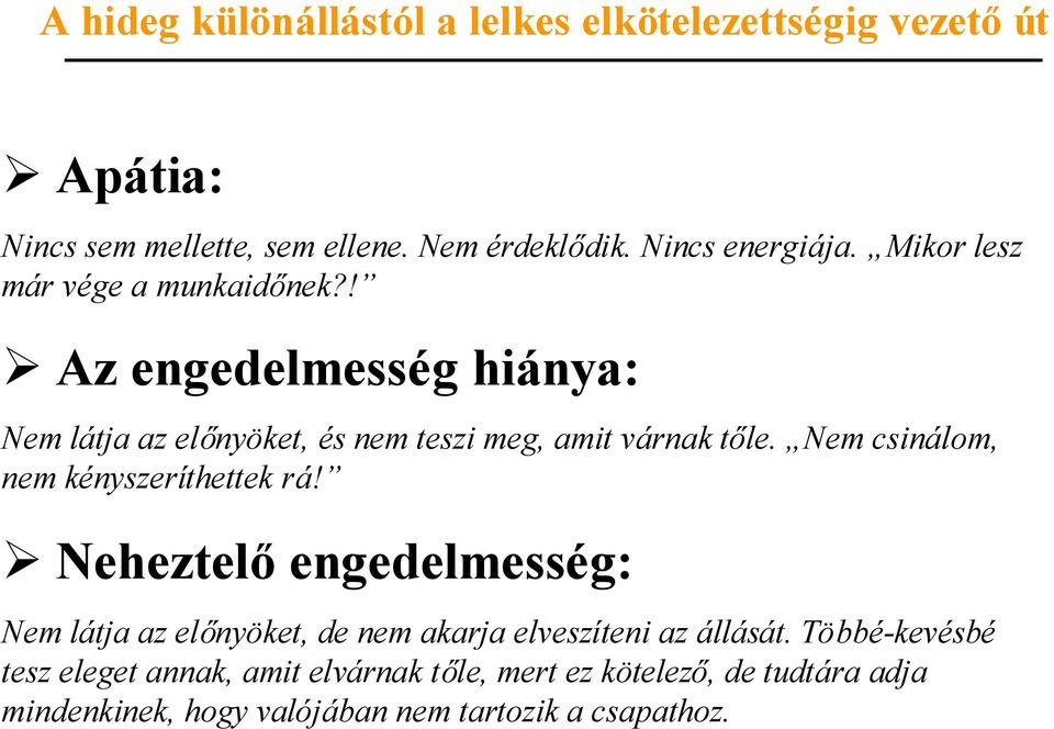 Nem csinálom, nem kényszeríthettek rá! Neheztelőengedelmesség: Nem látja az előnyöket, de nem akarja elveszíteni az állását.