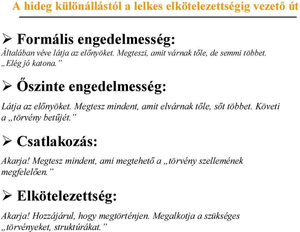Megtesz mindent, amit elvárnak tőle, sőt többet. Követi a törvény betűjét. Csatlakozás: Akarja!