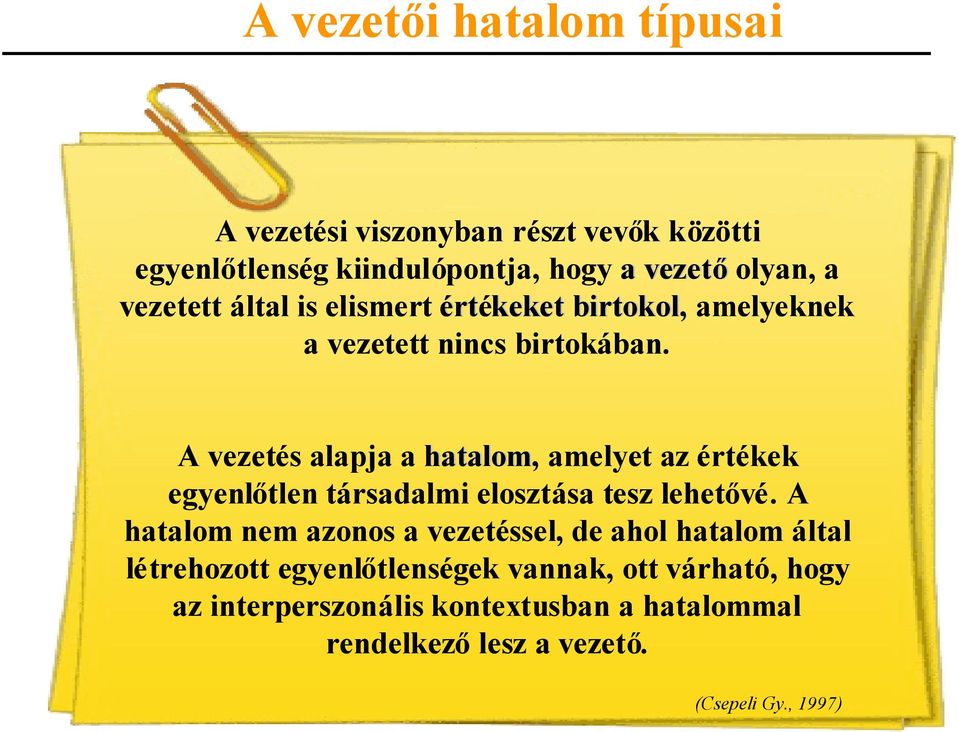 A vezetés alapja a hatalom, amelyet az értékek egyenlőtlen társadalmi elosztása tesz lehetővé.