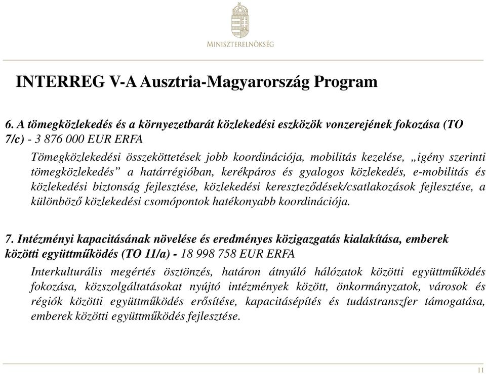 tömegközlekedés a határrégióban, kerékpáros és gyalogos közlekedés, e-mobilitás és közlekedési biztonság fejlesztése, közlekedési kereszteződések/csatlakozások fejlesztése, a különböző közlekedési