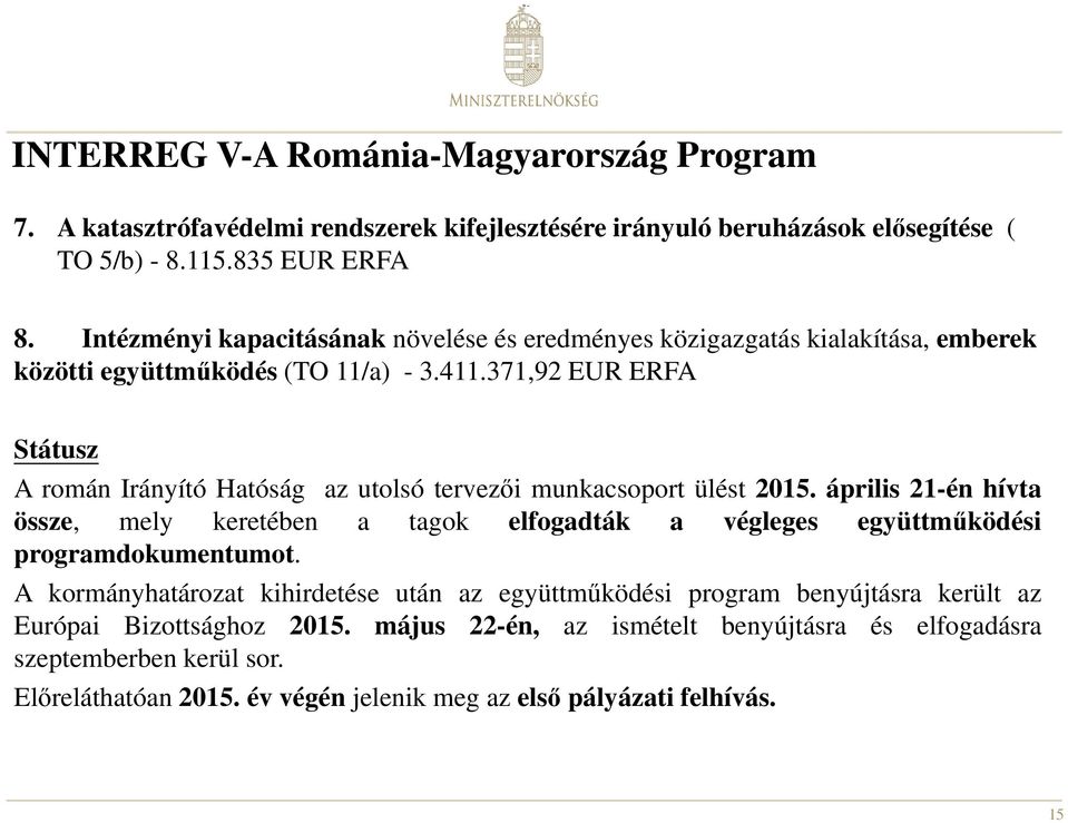 371,92 EUR ERFA Státusz A román Irányító Hatóság az utolsó tervezői munkacsoport ülést 2015.