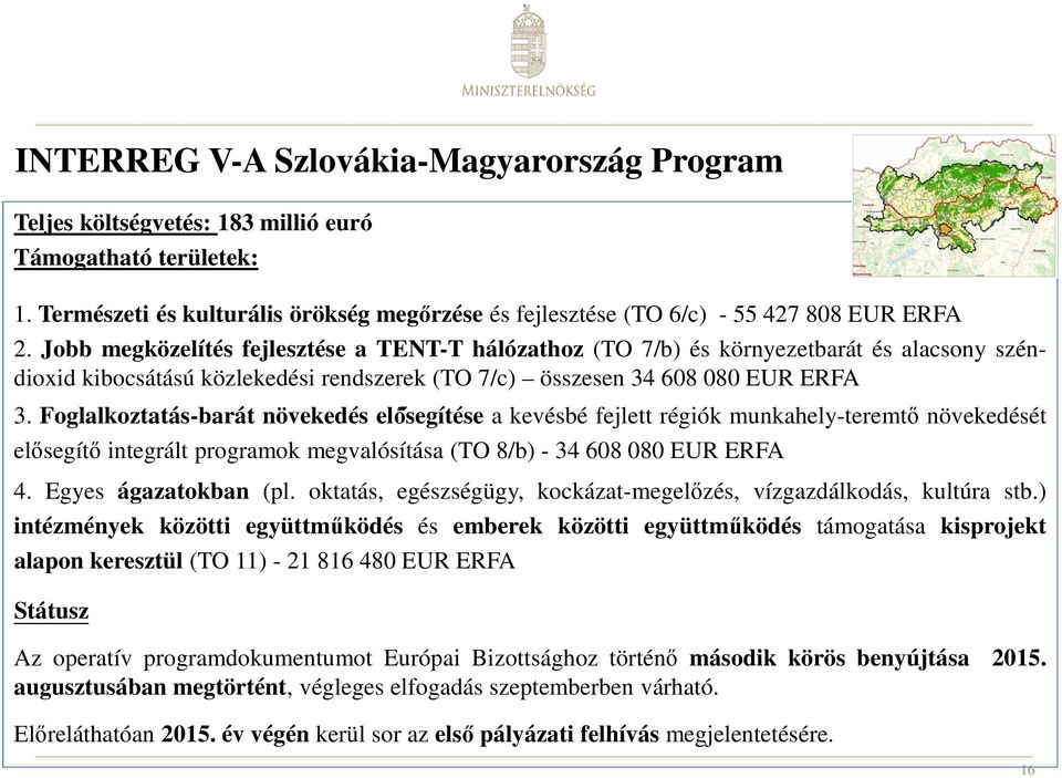 Foglalkoztatás-barát növekedés elő segítése a kevésbé fejlett régiók munkahely-teremtő növekedését elősegítő integrált programok megvalósítása (TO 8/b) - 34 608 080 EUR ERFA 4. Egyes ágazatokban (pl.