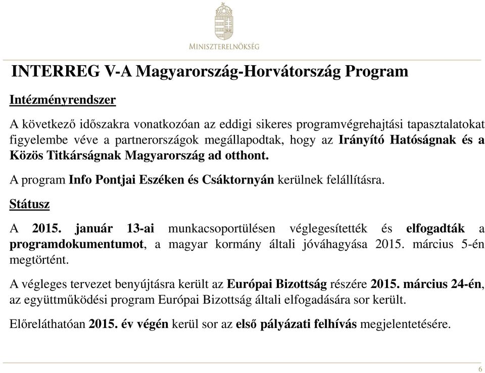 január 13-ai munkacsoportülésen véglegesítették és elfogadták a programdokumentumot, a magyar kormány általi jóváhagyása 2015. március 5-én megtörtént.