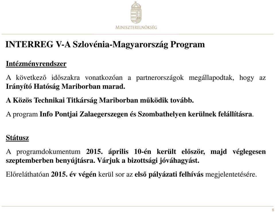 A program Info Pontjai Zalaegerszegen és Szombathelyen kerülnek felállításra. Státusz A programdokumentum 2015.