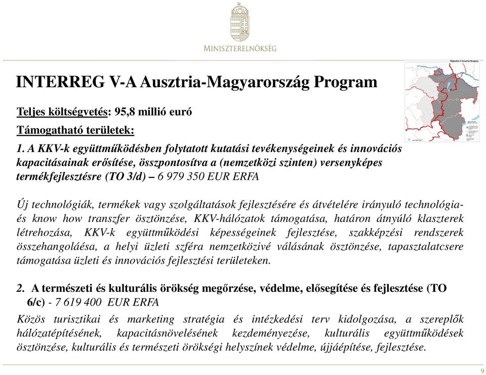 Új technológiák, termékek vagy szolgáltatások fejlesztésére és átvételére irányuló technológiaés know how transzfer ösztönzése, KKV-hálózatok támogatása, határon átnyúló klaszterek létrehozása, KKV-k