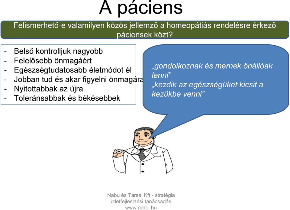 - Belső kontrolljuk nagyobb - Felelősebb önmagáért - Egészségtudatosabb életmódot él -