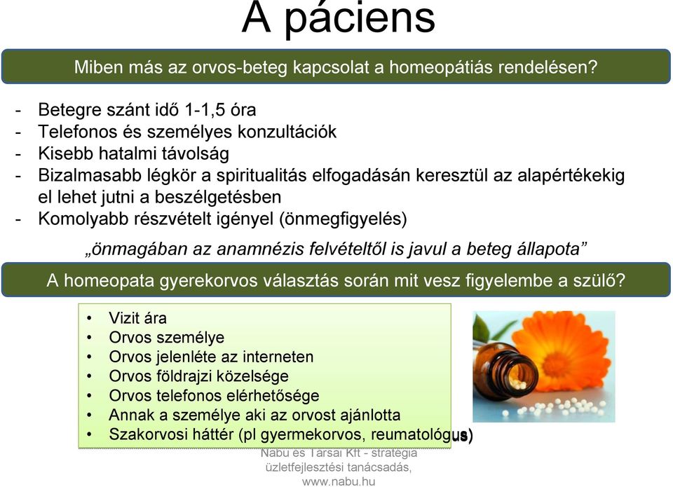 alapértékekig el lehet jutni a beszélgetésben - Komolyabb részvételt igényel (önmegfigyelés) önmagában az anamnézis felvételtől is javul a beteg állapota A