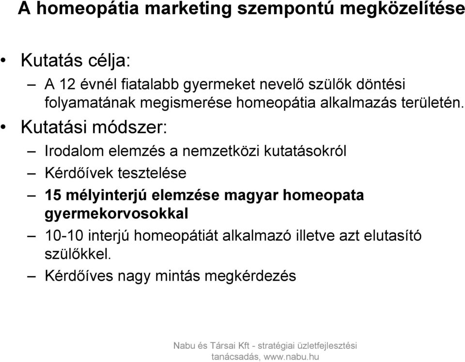 Kutatási módszer: Irodalom elemzés a nemzetközi kutatásokról Kérdőívek tesztelése 15 mélyinterjú elemzése