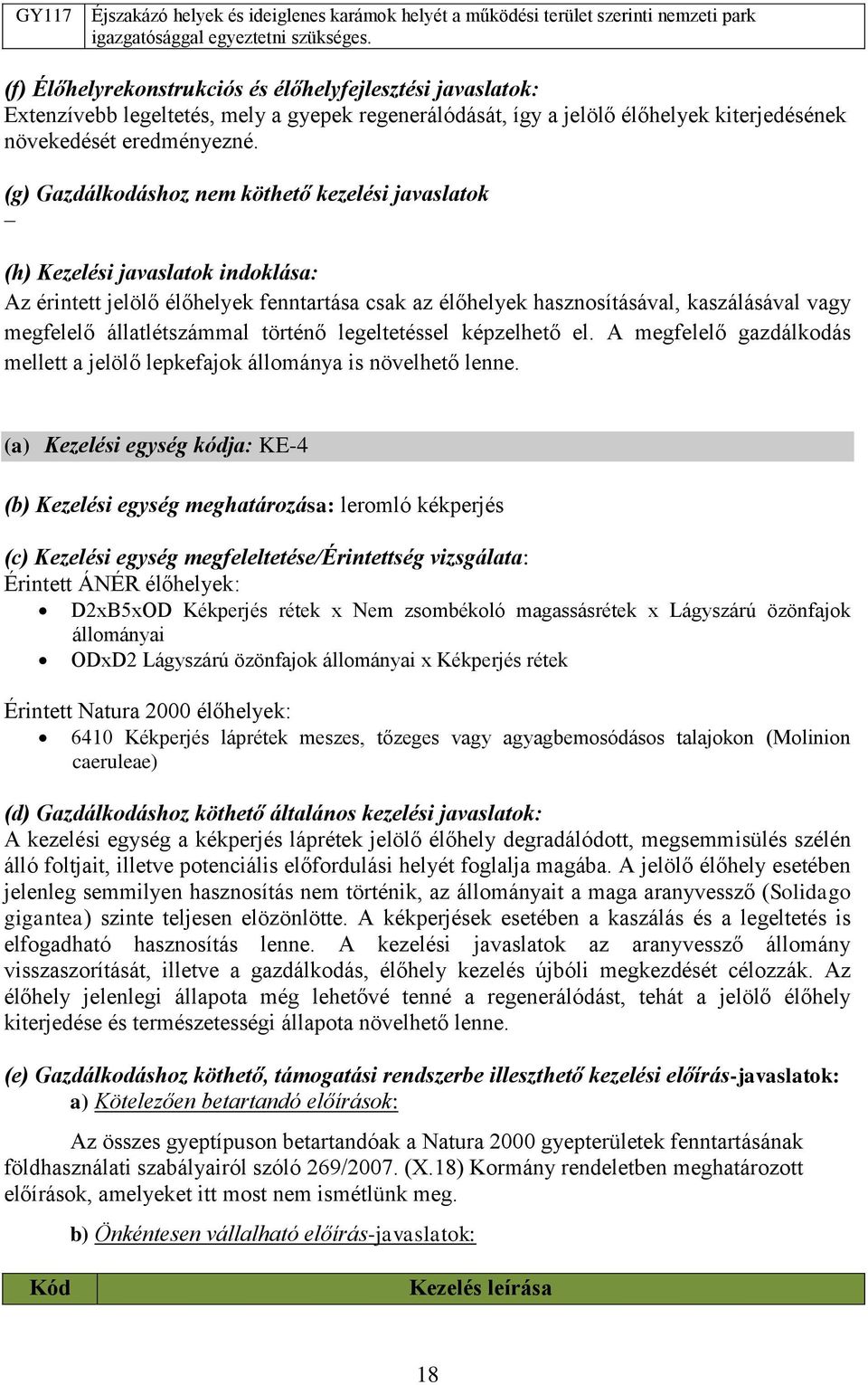 (g) Gazdálkodáshoz nem köthető kezelési javaslatok (h) Kezelési javaslatok indoklása: Az érintett jelölő élőhelyek fenntartása csak az élőhelyek hasznosításával, kaszálásával vagy megfelelő