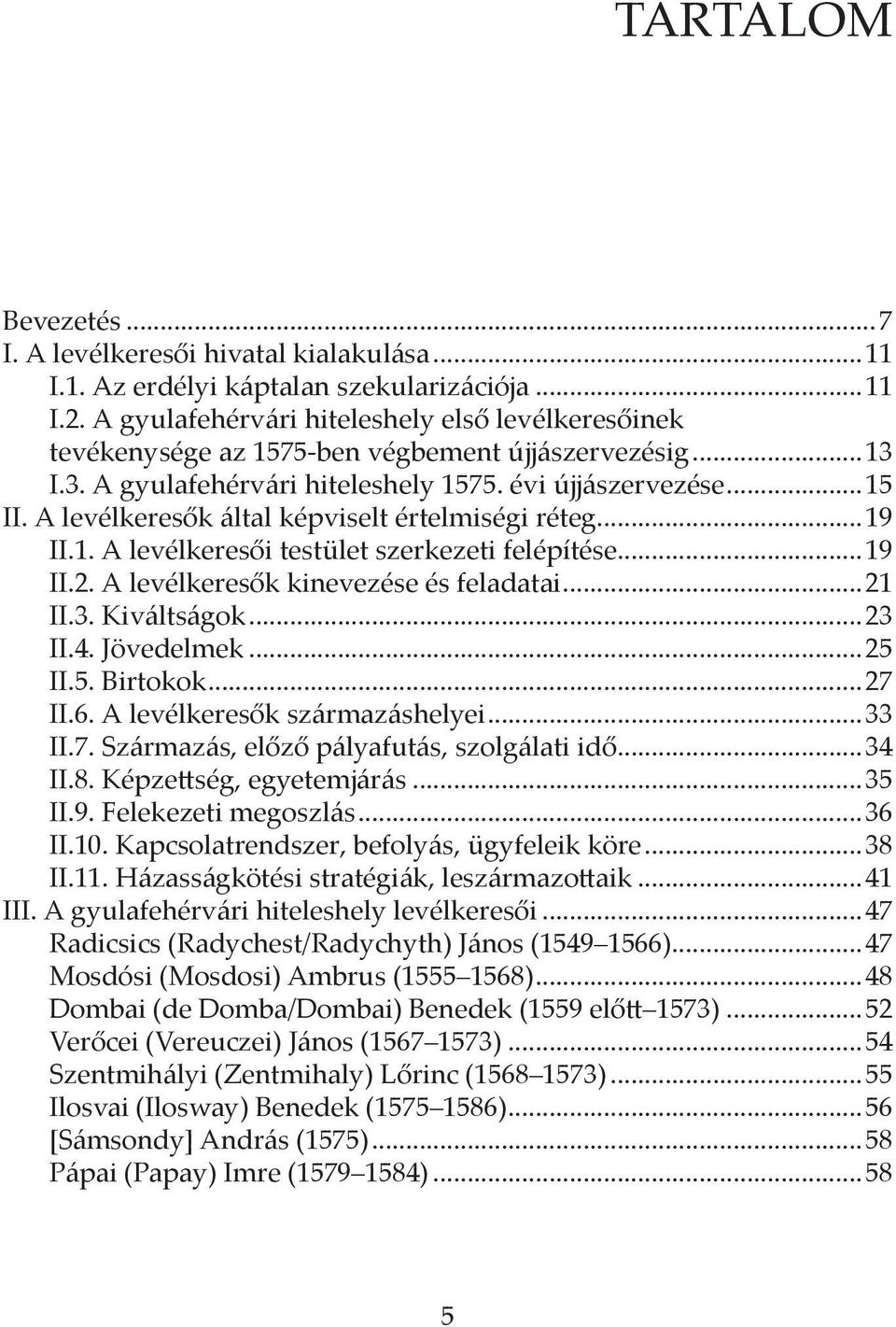 A levélkeresők által képviselt értelmiségi réteg...19 II.1. A levélkeresői testület szerkezeti felépítése...19 II.2. A levélkeresők kinevezése és feladatai...21 II.3. Kiváltságok...23 II.4.