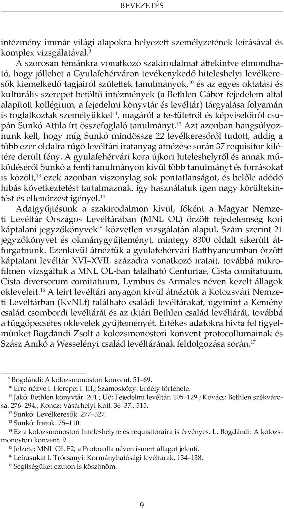 oktatási és kulturális szerepet betöltő intézmények (a Bethlen Gábor fejedelem által alapított kollégium, a fejedelmi könyvtár és levéltár) tárgyalása folyamán is foglalkoztak személyükkel 11,