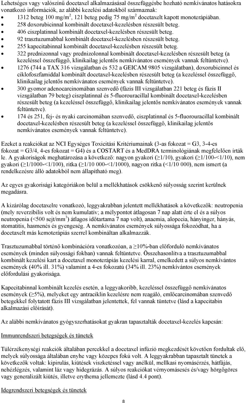 92 trasztuzumabbal kombinált docetaxel-kezelésben részesült beteg. 255 kapecitabinnal kombinált docetaxel-kezelésben részesült beteg.