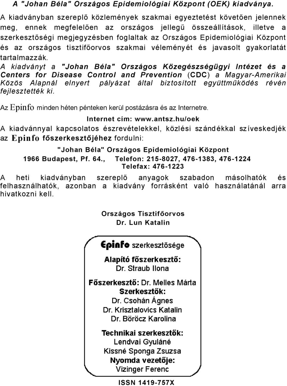 EpidemiolÇgiai KÖzpont Äs az orszågos tisztifőorvos szakmai välemänyät Äs javasolt gyakorlatåt tartalmazzåk.