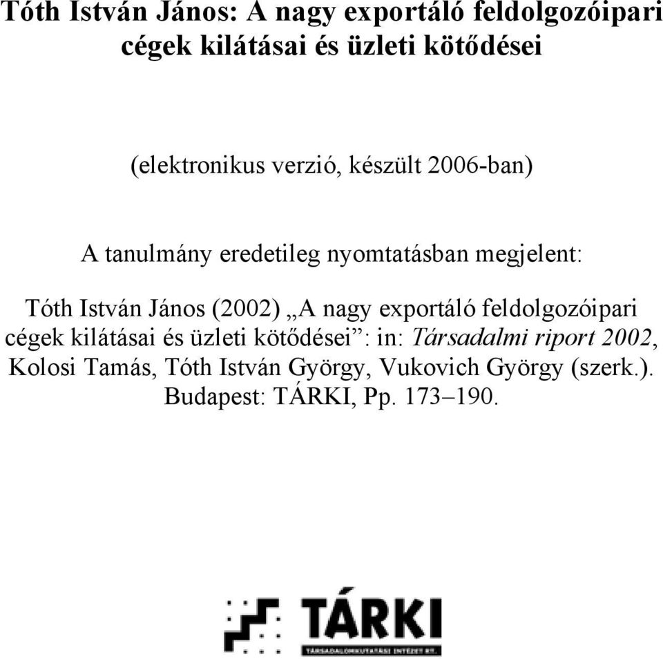 István János (2002) A nagy exportáló feldolgozóipari cégek kilátásai és üzleti kötődései : in: