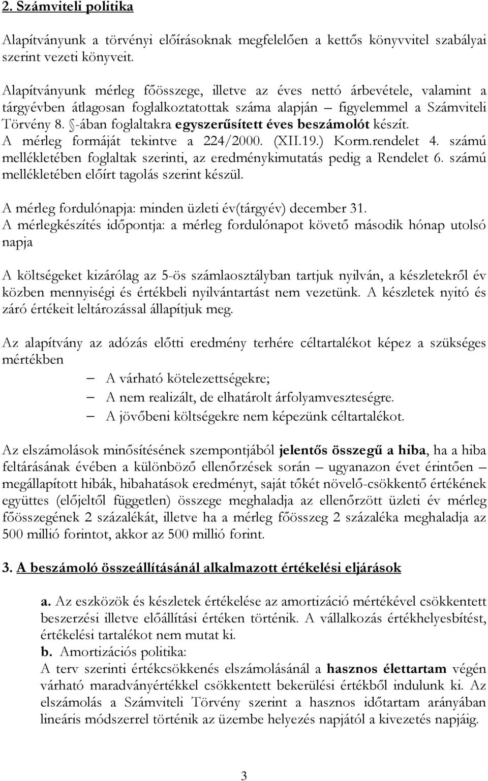 -ában foglaltakra egyszerősített éves beszámolót készít. A mérleg formáját tekintve a 224/2000. (XII.19.) Korm.rendelet 4.