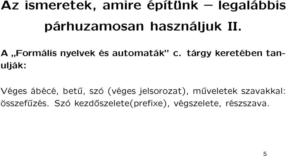 tárgy keretében tanulják: Véges ábécé, bet, szó (véges