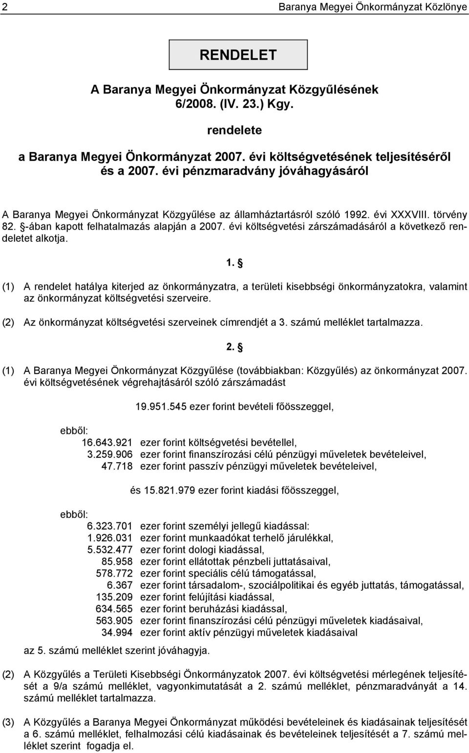 -ában kapott felhatalmazás alapján a 2007. évi költségvetési zárdásáról a következő rendeletet alkotja. 1.