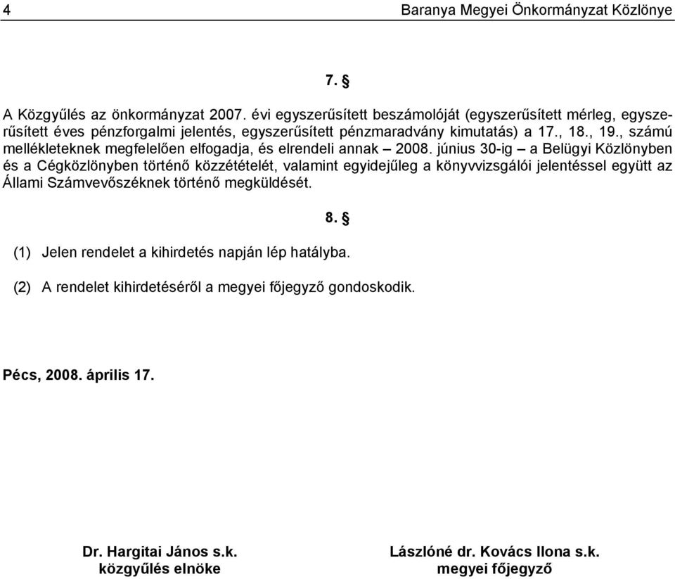 , számú mellékleteknek megfelelően elfogadja, és elrendeli annak 2008.