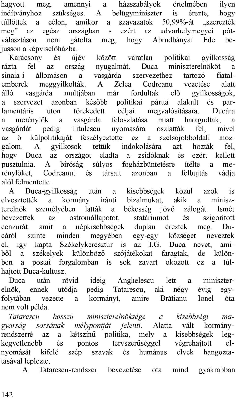 bejusson a képviselőházba. Karácsony és újév között váratlan politikai gyilkosság rázta fel az ország nyugalmát.
