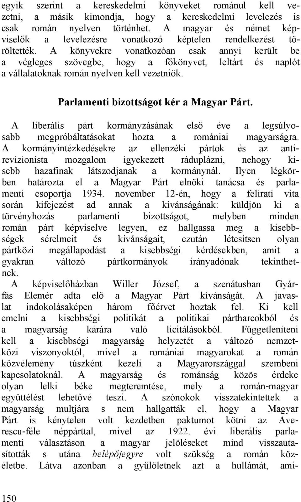 A könyvekre vonatkozóan csak annyi került be a végleges szövegbe, hogy a főkönyvet, leltárt és naplót a vállalatoknak román nyelven kell vezetniök. Parlamenti bizottságot kér a Magyar Párt.