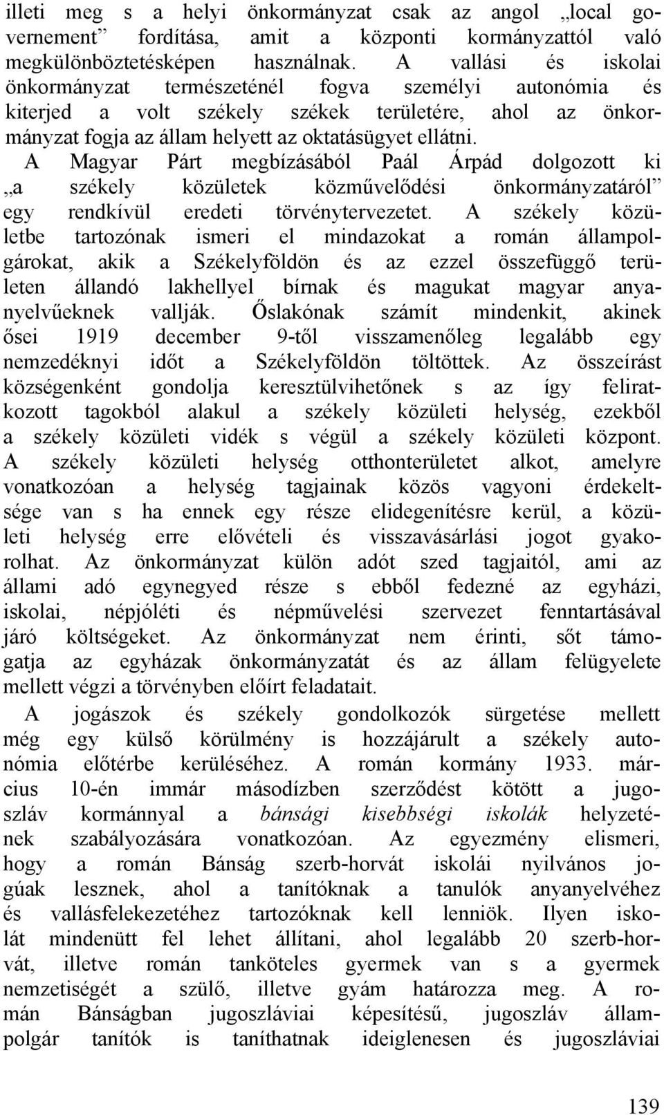 A Magyar Párt megbízásából Paál Árpád dolgozott ki a székely közületek közművelődési önkormányzatáról egy rendkívül eredeti törvénytervezetet.
