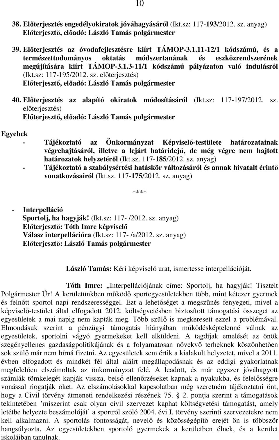 előterjesztés) 40. Előterjesztés az alapító okiratok módosításáról (Ikt.sz: 117-197/2012. sz.