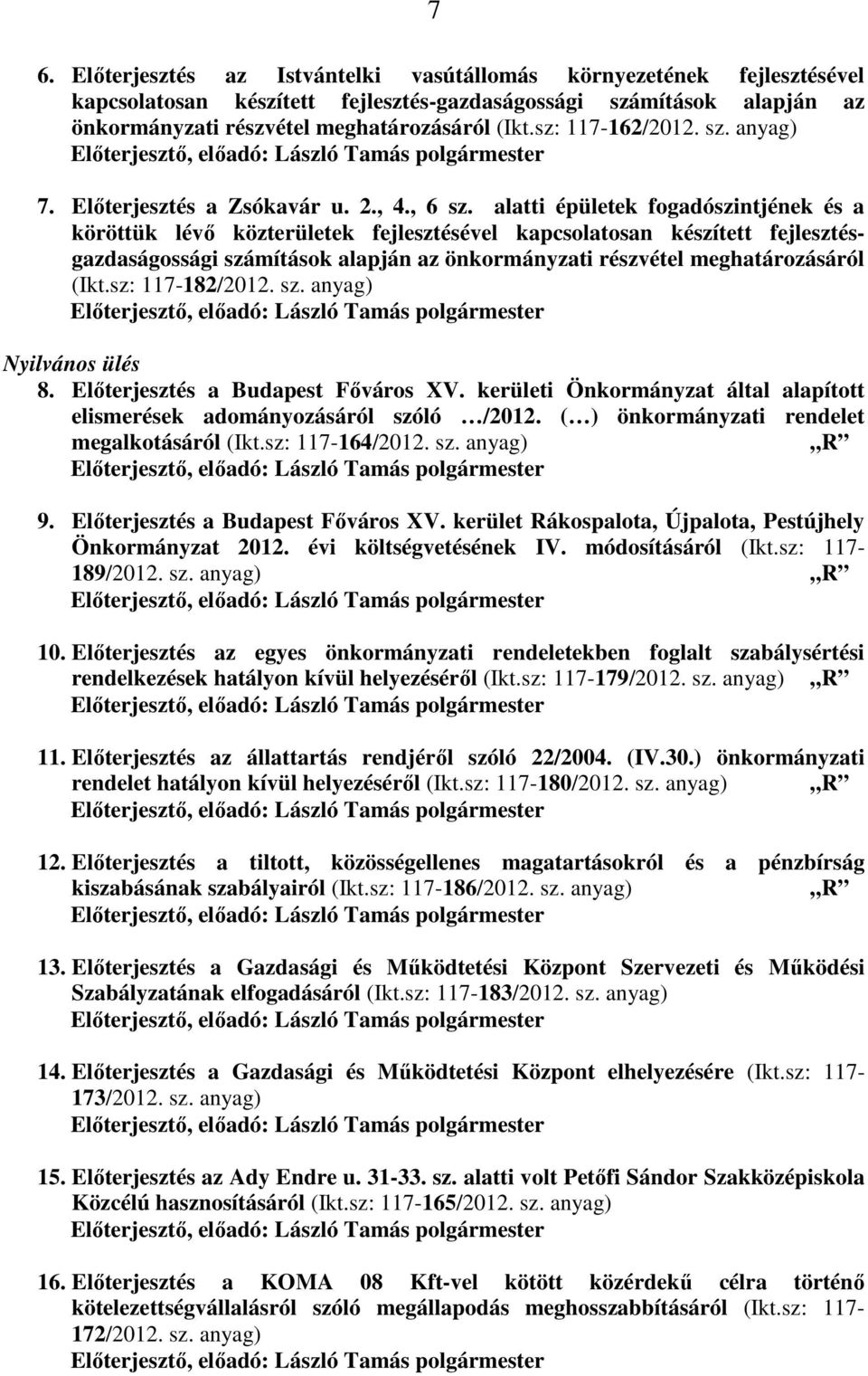 alatti épületek fogadószintjének és a köröttük lévő közterületek fejlesztésével kapcsolatosan készített fejlesztésgazdaságossági számítások alapján az önkormányzati részvétel meghatározásáról (Ikt.