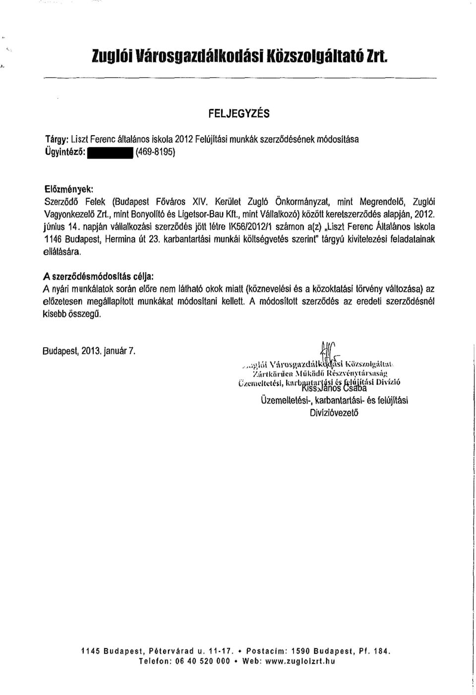 napján vállalkozási szerződés jött létre IK56/2012/1 számon a(z) Liszt Ferenc Általános Iskola 1146 Budapest, Hermina út 23.