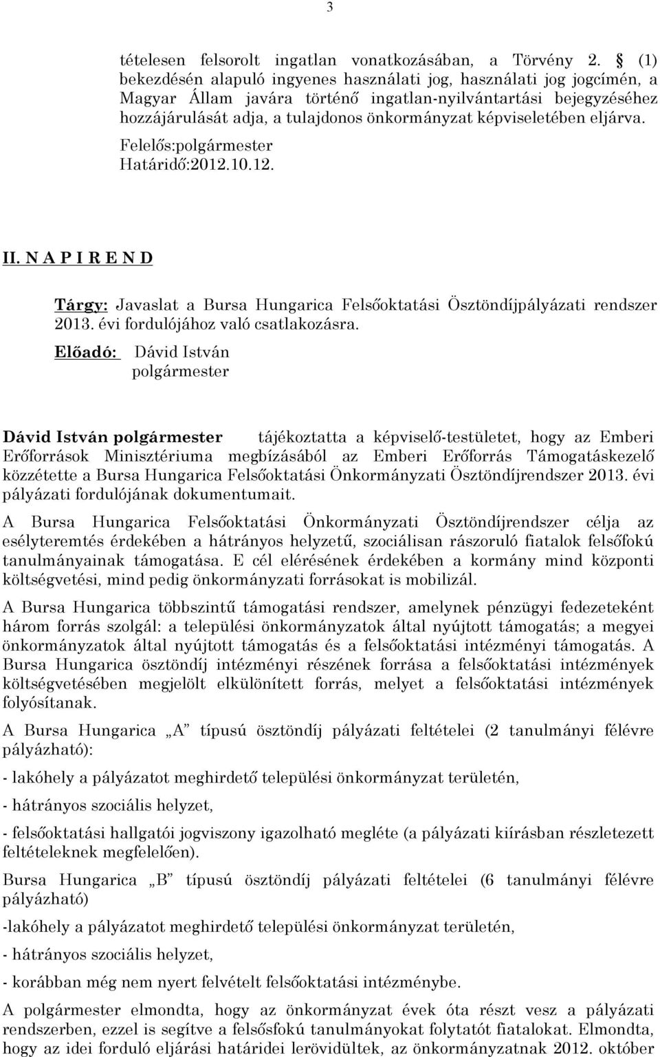 képviseletében eljárva. Felelős:polgármester Határidő:2012.10.12. II. N A P I R E N D Tárgy: Javaslat a Bursa Hungarica Felsőoktatási Ösztöndíjpályázati rendszer 2013.