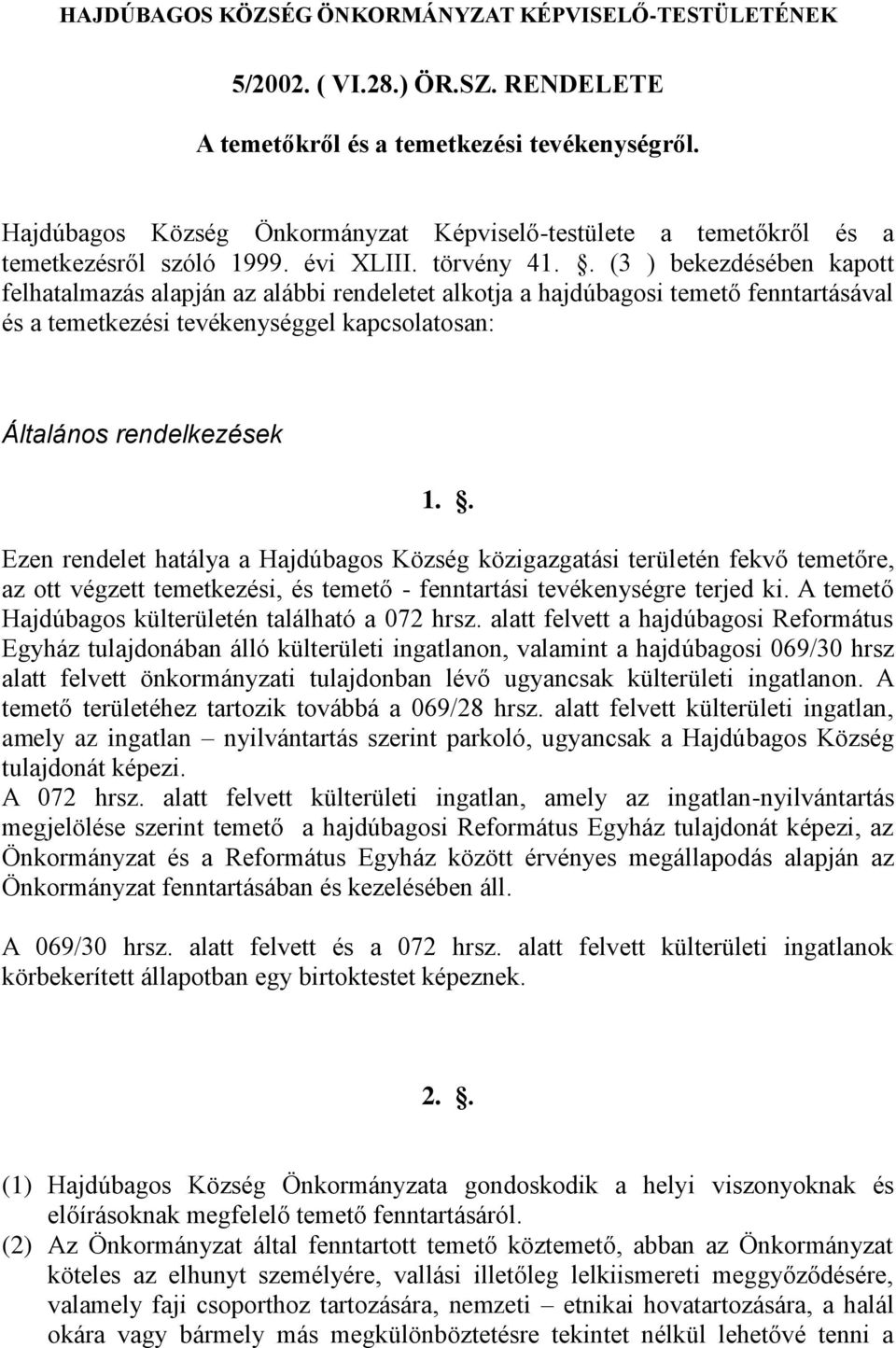 . (3 ) bekezdésében kapott felhatalmazás alapján az alábbi rendeletet alkotja a hajdúbagosi temető fenntartásával és a temetkezési tevékenységgel kapcsolatosan: Általános rendelkezések 1.