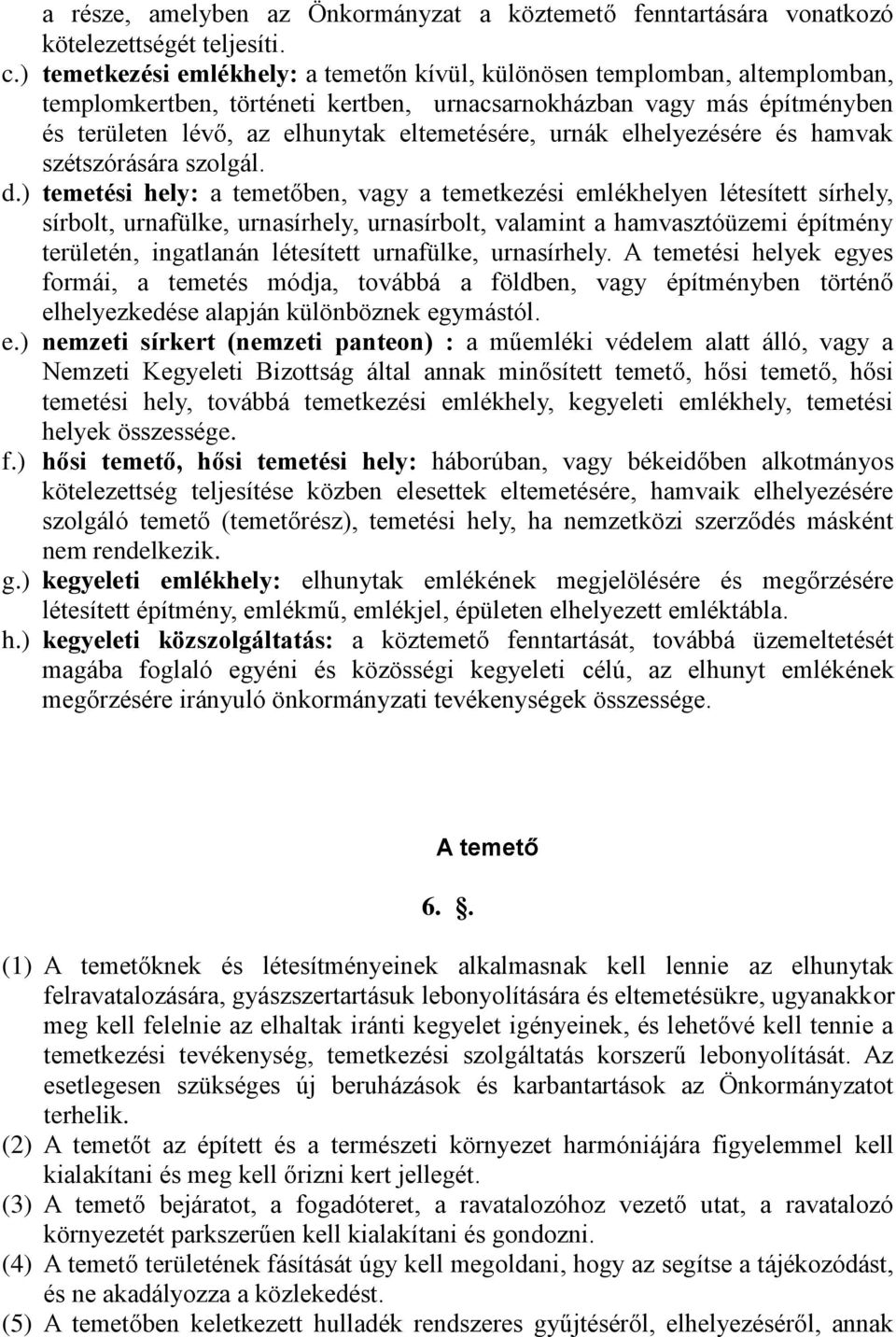 urnák elhelyezésére és hamvak szétszórására szolgál. d.