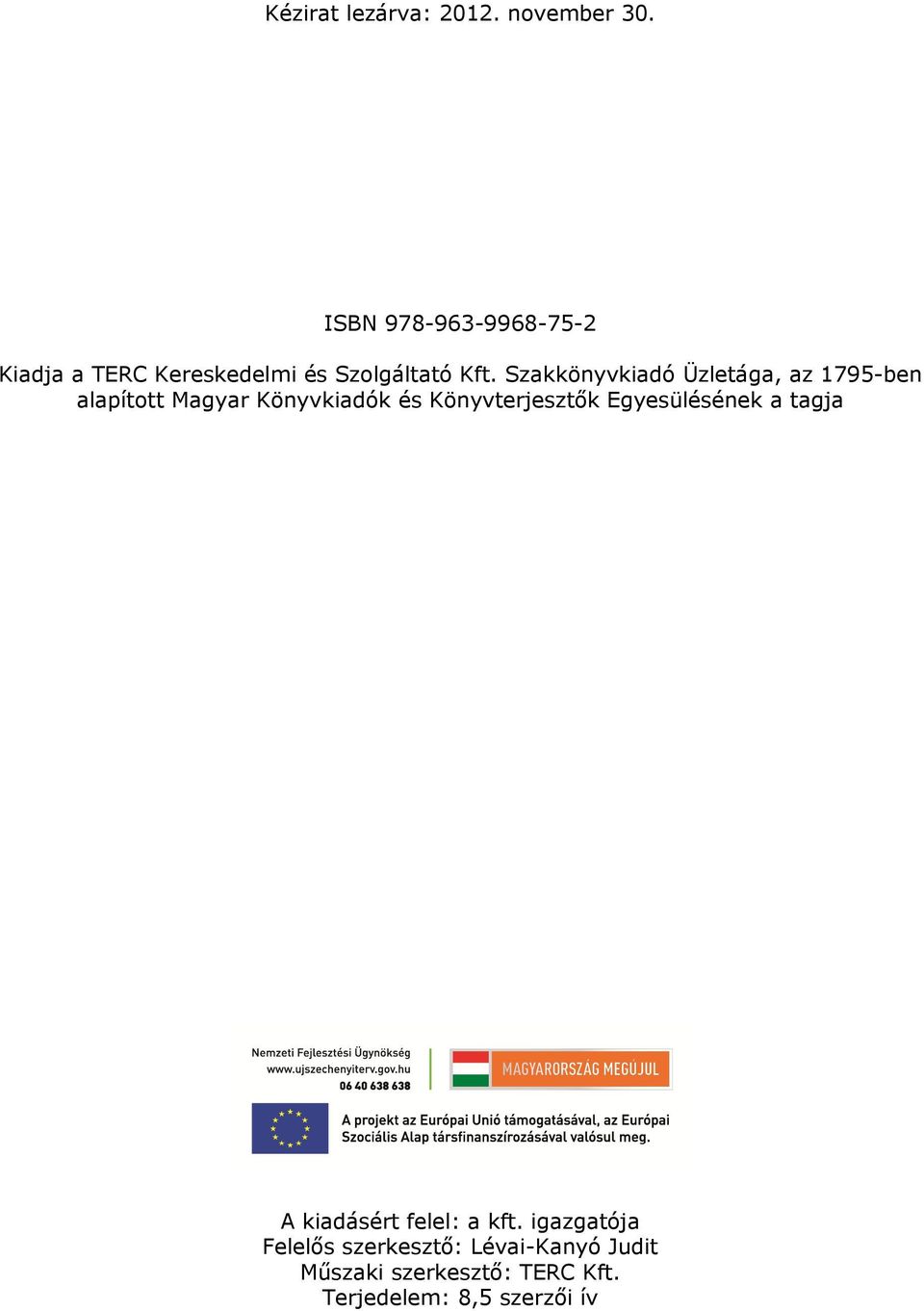 Szakkönyvkiadó Üzletága, az 1795-ben alapított Magyar Könyvkiadók és Könyvterjesztők