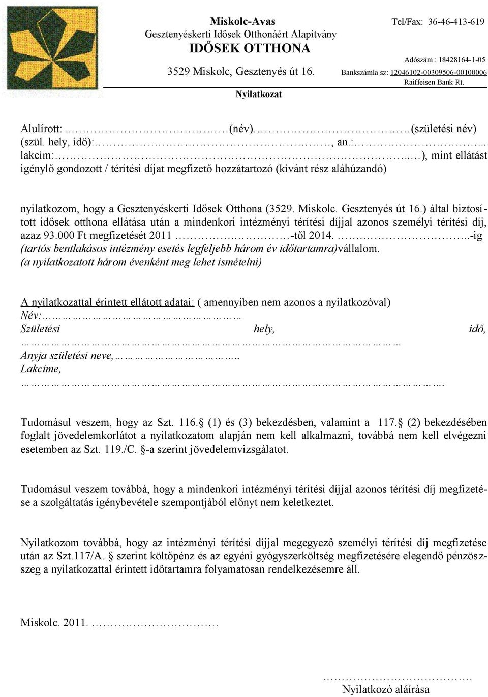 . ), mint ellátást igénylő gondozott / térítési díjat megfizető hozzátartozó (kívánt rész aláhúzandó) nyilatkozom, hogy a Gesztenyéskerti Idősek Otthona (3529. Miskolc. Gesztenyés út 16.