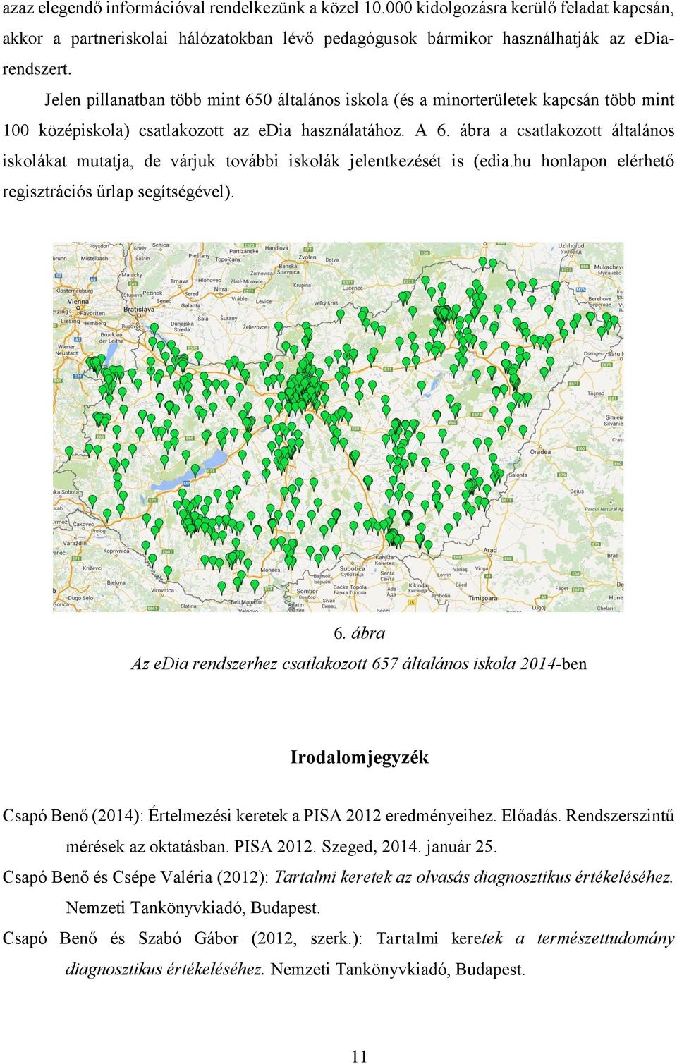 ábra a csatlakozott általános iskolákat mutatja, de várjuk további iskolák jelentkezését is (edia.hu honlapon elérhető regisztrációs űrlap segítségével). 6.