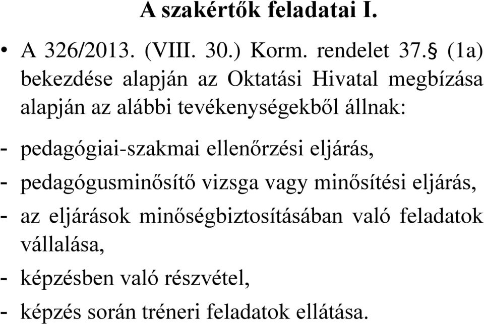 pedagógiai-szakmai ellenőrzési eljárás, - pedagógusminősítő vizsga vagy minősítési eljárás, - az