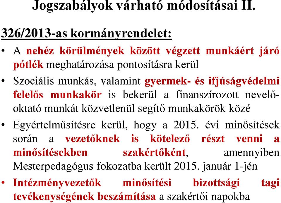 gyermek- és ifjúságvédelmi felelős munkakör is bekerül a finanszírozott nevelőoktató munkát közvetlenül segítő munkakörök közé Egyértelműsítésre