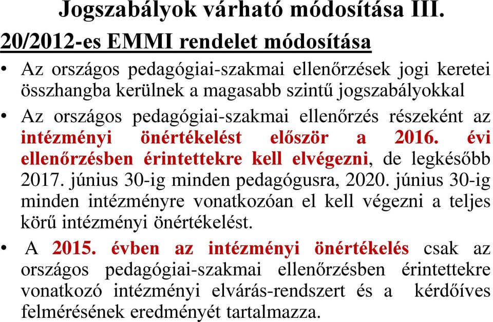 pedagógiai-szakmai ellenőrzés részeként az intézményi önértékelést először a 2016. évi ellenőrzésben érintettekre kell elvégezni, de legkésőbb 2017.