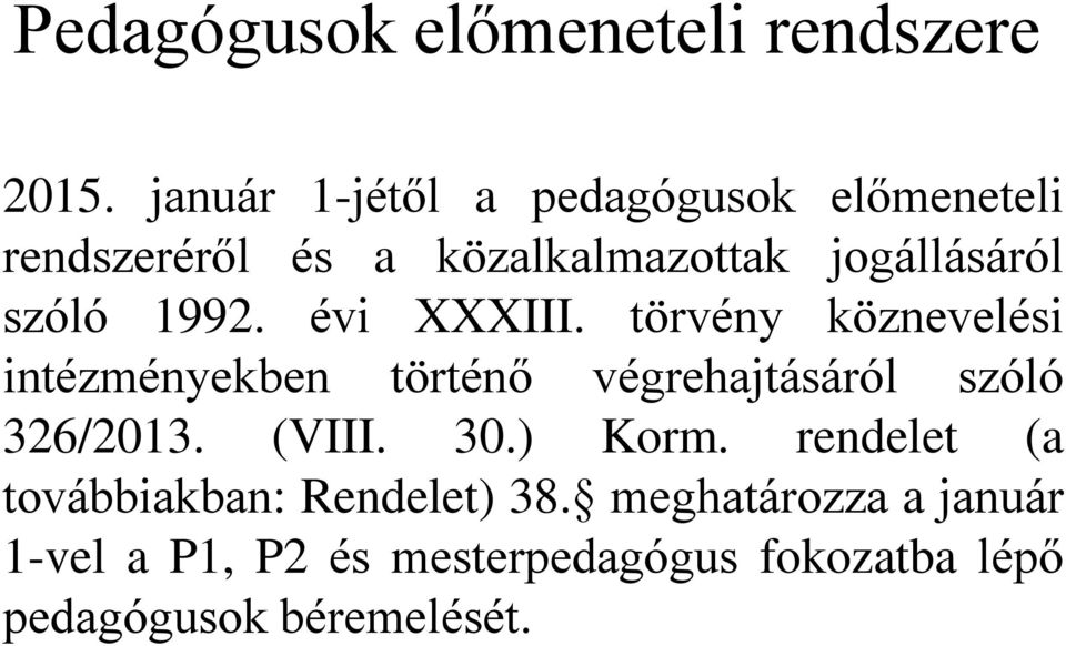 1992. évi XXXIII. törvény köznevelési intézményekben történő végrehajtásáról szóló 326/2013.