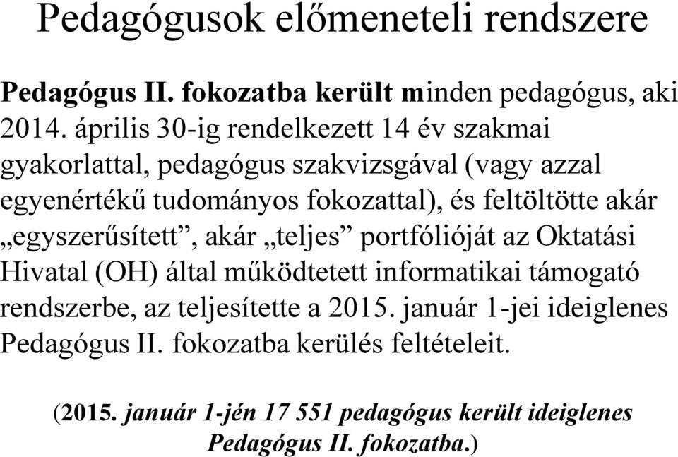 feltöltötte akár egyszerűsített, akár teljes portfólióját az Oktatási Hivatal (OH) által működtetett informatikai támogató