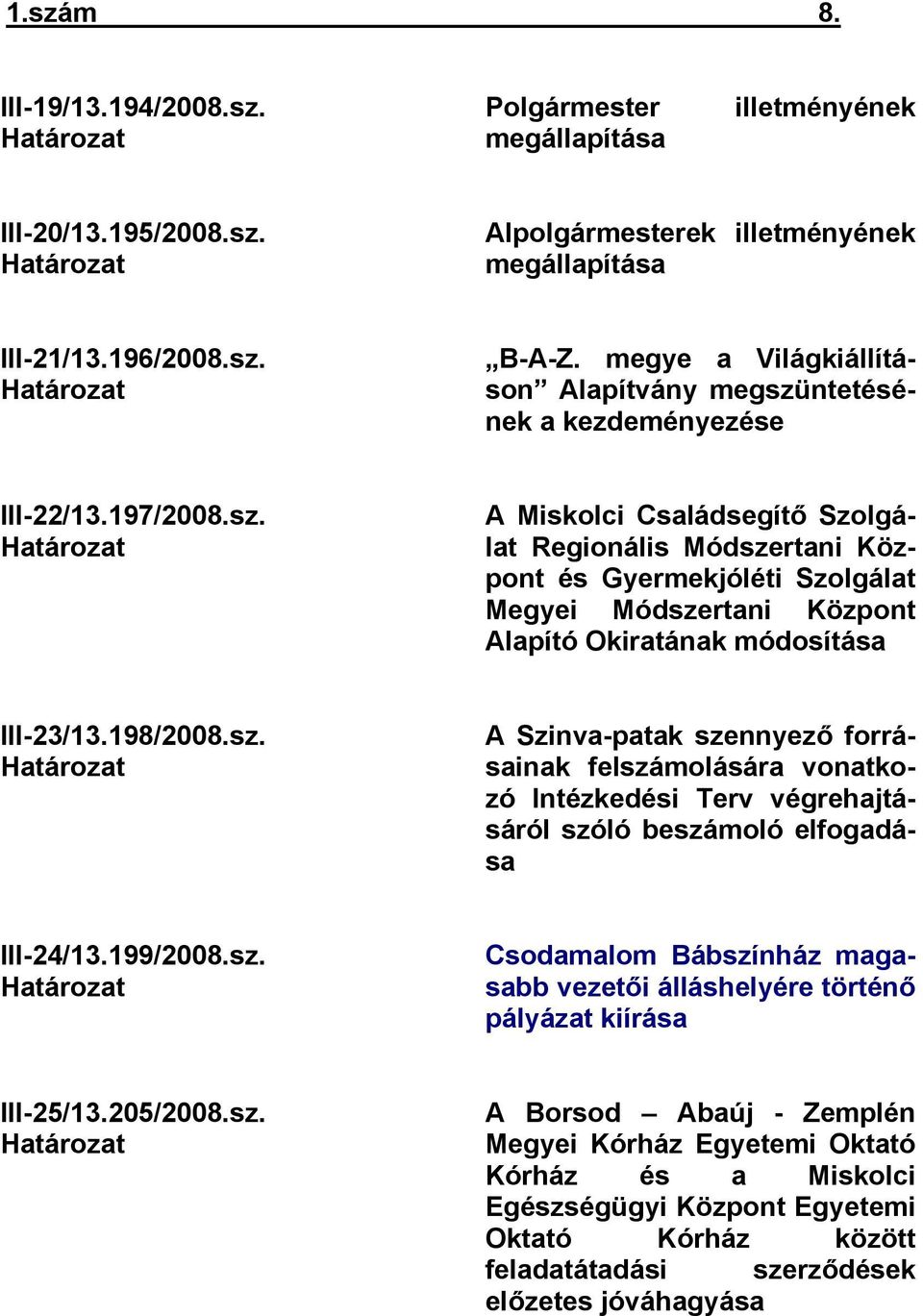ntetésének a kezdeményezése III-22/13.197/2008.sz.