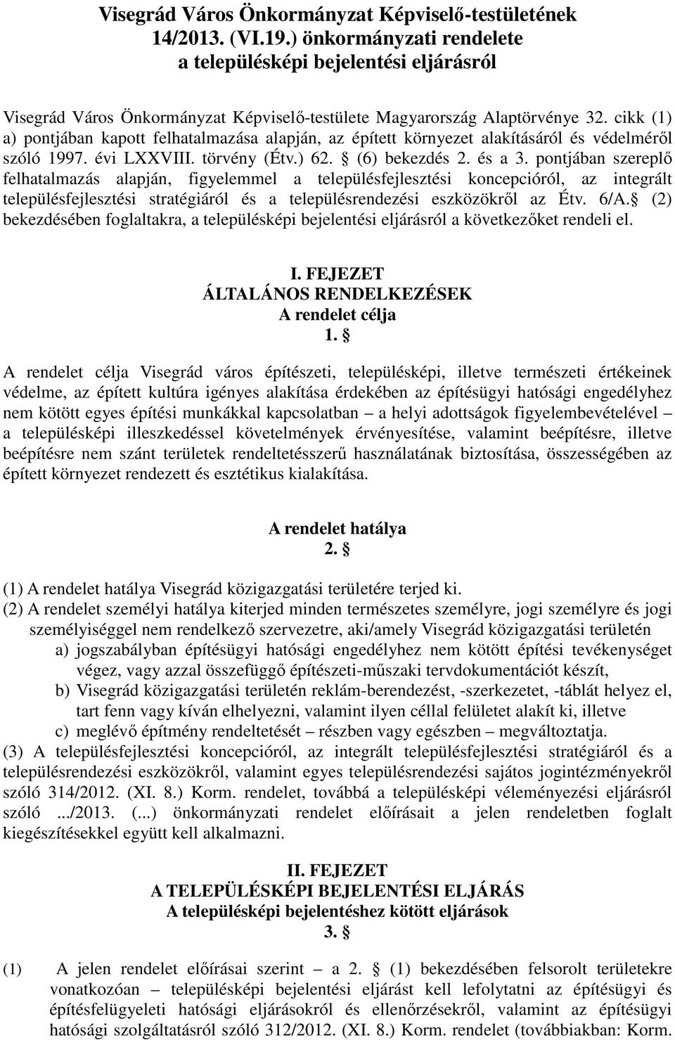 cikk (1) a) pontjában kapott felhatalmazása alapján, az épített környezet alakításáról és védelmérıl szóló 1997. évi LXXVIII. törvény (Étv.) 62. (6) bekezdés 2. és a 3.