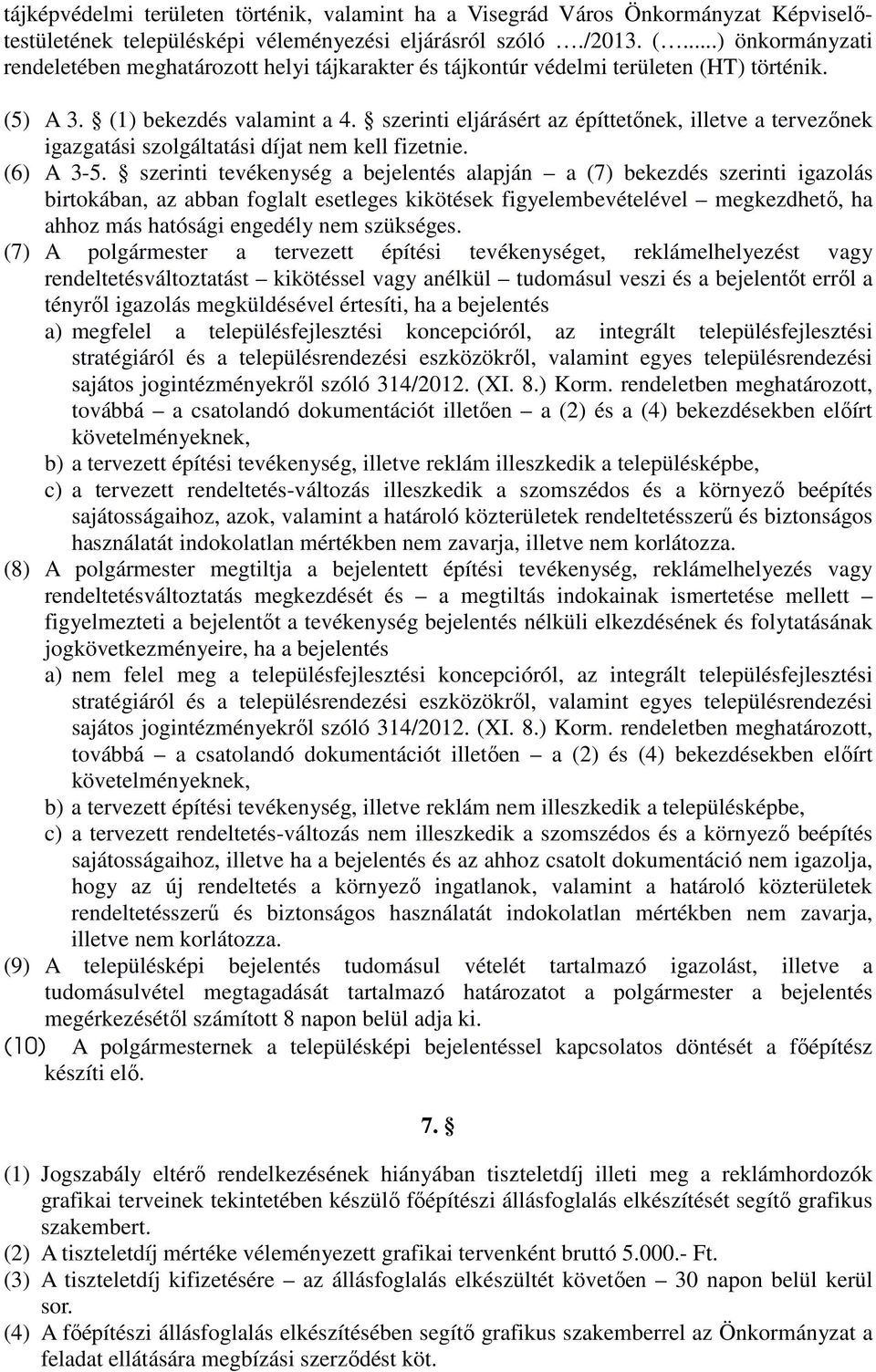 szerinti eljárásért az építtetınek, illetve a tervezınek igazgatási szolgáltatási díjat nem kell fizetnie. (6) A 3-5.